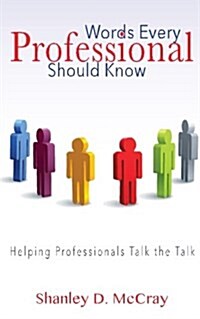 Words Every Professional Should Know: Helping Professionals Talk the Talk (Paperback)