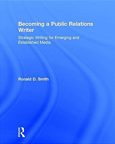 Becoming a Public Relations Writer : Strategic Writing for Emerging and Established Media (Hardcover, 5 New edition)