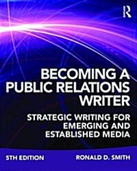 Becoming a Public Relations Writer : Strategic Writing for Emerging and Established Media (Paperback, 5 New edition)