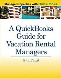 A QuickBooks Guide for Vacation Rental Managers: Manage Properties with QuickBooks (Paperback)