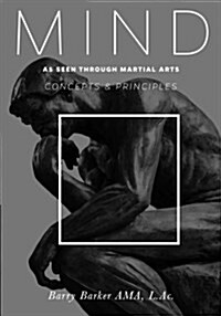 Mind: Concepts and Principles as Seen Through Martial Arts (Paperback)