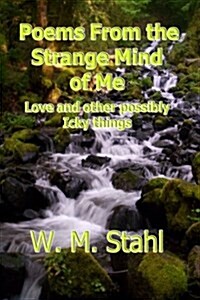 Poems from the Strange Mind of Me: Love and Other Possibly Icky Things (Paperback)