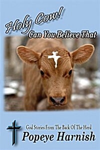 Holy Cow! Can You Believe That: God Stories from the Back of the Herd (Paperback)