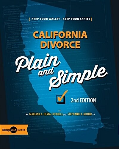 California Divorce: Plain and Simple - 2nd Edition: Save Your Wallet, Save Your Sanity (Paperback)