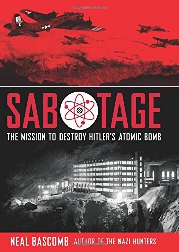 Sabotage: Mission to Destroy Hitlers Atomic Bomb (Young Adult Edition): Young Adult Edition (Hardcover)