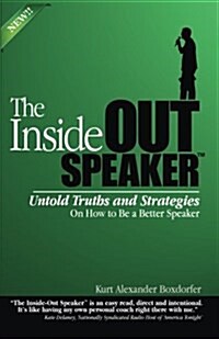 The Inside-Out Speaker: Untold Truths and Strategies on How to Be a Better Speaker (Paperback)