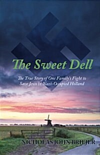 The Sweet Dell: The True Story of One Familys Fight to Save Jews in Nazi-Occupied Holland (Paperback)