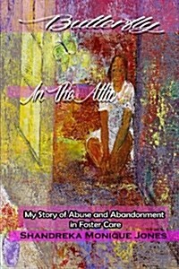 Butterfly in the Attic: My Story of Abuse and Abandonment in Foster Care (Paperback)