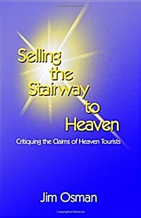 Selling the Stairway to Heaven: Critiquing the Claims of Heaven Tourists (Paperback)