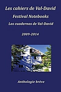 Les Cahiers de Val-David Festival Notebooks Los Cuadernos de Val-David 2009-2014 Anthologie Breve (Paperback)
