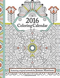 2016 Coloring Calendar: An Adult Coloring Calendar Featuring 300+ Beautiful Coloring Pages for a Stress-Free, Relaxing and Creative 2016! (Paperback)