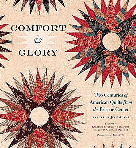 Comfort and Glory: Two Centuries of American Quilts from the Briscoe Center (Hardcover)