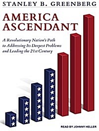 America Ascendant: A Revolutionary Nations Path to Addressing Its Deepest Problems and Leading the 21st Century (Audio CD, CD)
