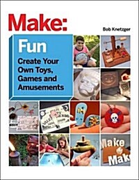 Make Fun!: Create Your Own Toys, Games, and Amusements (Paperback)