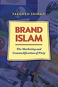 Brand Islam: The Marketing and Commodification of Piety (Paperback)