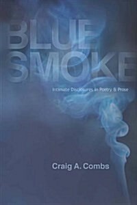 Blue Smoke: Intimate Disclosures in Poetry & Prose (Paperback)