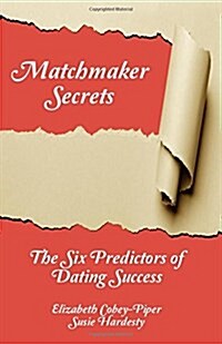 Matchmaker Secrets: The Six Predictors of Dating Success (Paperback)