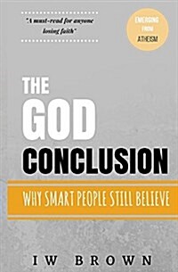 The God Conclusion: Why Smart People Still Believe (Paperback)