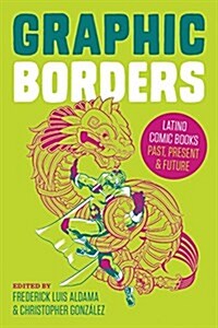 Graphic Borders: Latino Comic Books Past, Present, and Future (Hardcover)