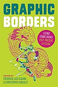 Graphic Borders: Latino Comic Books Past, Present, and Future (Paperback)