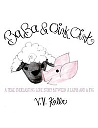 Baba & Oink Oink: A True Everlasting Love Story Between a Lamb and a Pig (Hardcover)