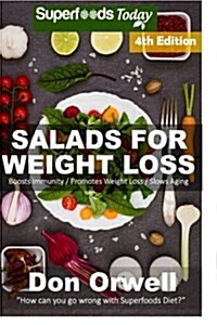 Salads for Weight Loss: Fourth Edition: Over 90 Wheat Free Cooking, Heart Healthy Cooking, Low Cholesterol Cooking, Diabetic & Sugar-Free Cook (Paperback)