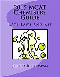 2015 MCAT Chemistry Guide: Rate Laws and Ksp (Paperback)