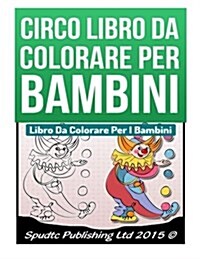 Circo Libro Da Colorare Per Bambini: Libro Da Colorare Per I Bambini (Paperback)