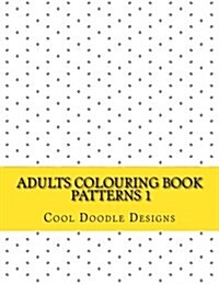 Adults Colouring Book Mindfulness Series: Patterns 1 (Paperback)