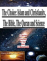 The Choice: Islam and Christianity, the Bible, the Quran and Science (Paperback)