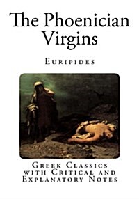 The Phoenician Virgins: Greek Classics with Critical and Explanatory Notes (Paperback)