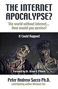 The Internet Apocalypse? the World Without Internet... How Would You Survive? (Paperback)