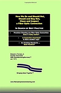 How We Do and Should Not, Should and May Not Precision Clean a Fiber Optic Connection: In Search of Best Practice (Paperback)