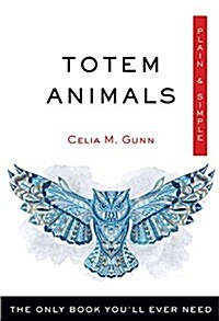 Totem Animals Plain & Simple: The Only Book Youll Ever Need (Paperback)