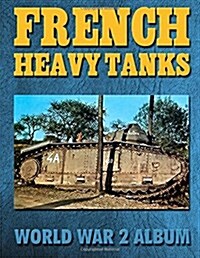 French Heavy Tanks: World War 2 Album (Paperback)