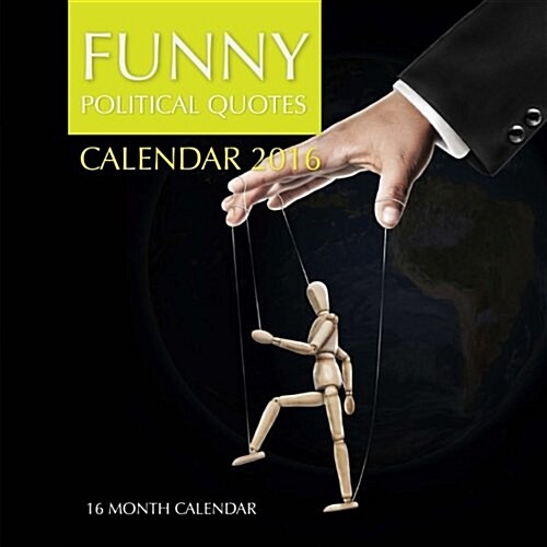 Funny Political Quotes Calendar 2016: 16 Month Calendar (Paperback)