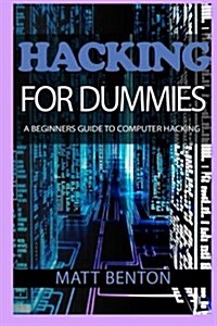 Computer Hacking: A Beginners Guide to Computer Hacking (Hacking, How to Hack, Hacking Exposed, Hacking System, Hacking for Dummies, Hac (Paperback)