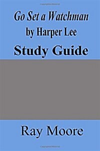 Go Set a Watchman by Harper Lee: A Study Guide (Paperback)