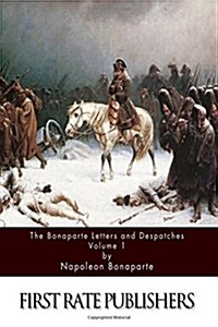 The Bonaparte Letters and Despatches Volume 1 (Paperback)