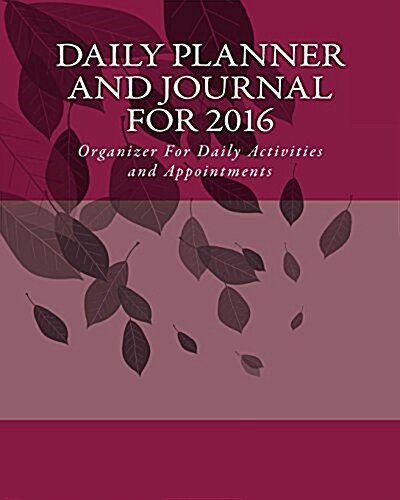 Daily Planner and Journal for 2016 (with Quick Appointment - Task Section): Personal Organizer for Daily Activities and Appointments (Paperback)