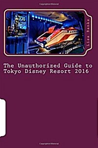 The Unauthorized Guide to Tokyo Disney Resort 2016 (Paperback)