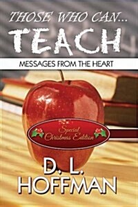 Those Who Can... Teach: Messages from the Heart (Special Christmas Edition) (Paperback)