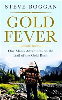Gold Fever : One Mans Adventures on the Trail of the Modern Gold Rush (Paperback)