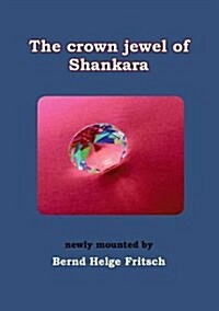 The Crown Jewel of Shankara: newly mounted by Bernd Helge Fritsch (Paperback)