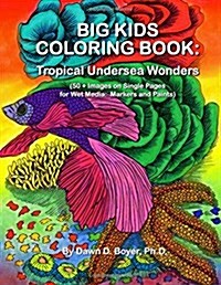 Big Kids Coloring Book: Tropical Undersea Wonders: 50+ Images on Single-Sided Pages for Wet Media - Markers and Paints (Paperback)