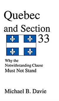 Quebec and Section 33: Why the Notwithstanding Clause Must Not Stand (Hardcover)