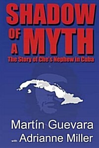 Shadow of a Myth: The Story of Ches Nephew in Cuba (Paperback)