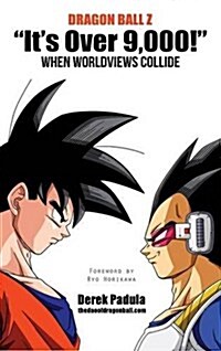 Dragon Ball Z Its Over 9,000! When Worldviews Collide (Hardcover)