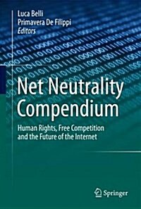 Net Neutrality Compendium: Human Rights, Free Competition and the Future of the Internet (Hardcover, 2016)