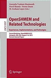 Openshmem and Related Technologies. Experiences, Implementations, and Technologies: Second Workshop, Openshmem 2015, Annapolis, MD, USA, August 4-6, 2 (Paperback, 2015)